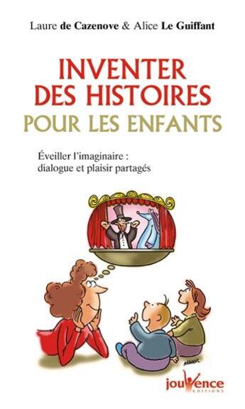 Couverture du livre « Inventer des histoires pour les enfants ; éveiller les jeunes esprits » de Alice Le Guiffant et Laure De Cazenove aux éditions Jouvence