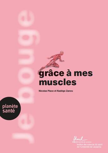 Couverture du livre « Je bouge grâce à mes muscles : force, endurance, crampes, blessures et plus encore » de Nicolas Place et Nadege Zanou aux éditions Planete Sante