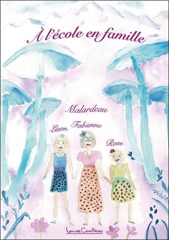 Couverture du livre « À l'école en famille » de Fabienne Malardeau et Lison Malardeau et Rose Malardeau aux éditions Louise Courteau