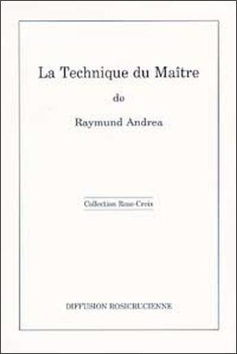 Couverture du livre « La technique du maitre » de Andrea Raymund aux éditions Diffusion Rosicrucienne