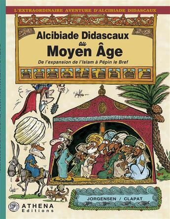 Couverture du livre « Alcibiade DIdascaux au Moyen âge ; de l'expansion de l'Islam à Pépin le Bref » de Jorgensen et Clapat aux éditions Editions Athena