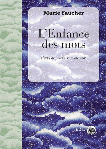 Couverture du livre « L'enfance des mots ; l'étymologie vagabonde » de Marie Faucher aux éditions Silene