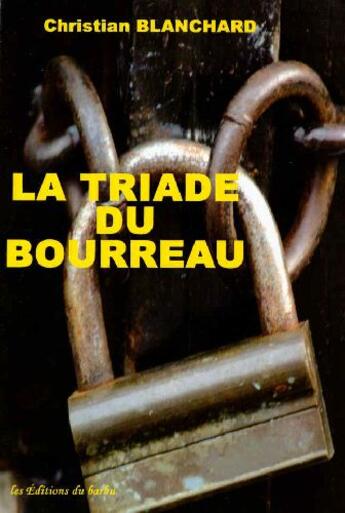 Couverture du livre « La triade du bourreau » de Christian Blanchard aux éditions Editions Du Barbu