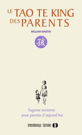 Couverture du livre « Le tao te king des parents » de William Martin aux éditions Synchronique