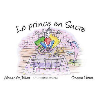 Couverture du livre « Le prince en sucre » de Alexandre Jolivet et Steeven Perrot aux éditions Mic Mac Editions