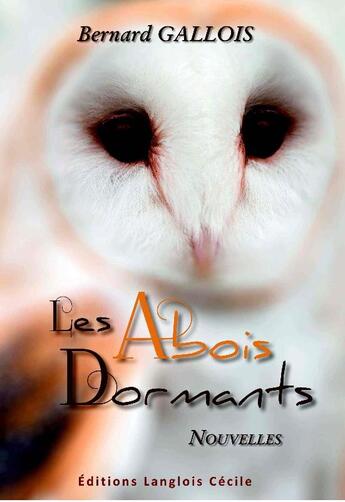 Couverture du livre « Les abois dormants » de Bernard Gallois aux éditions Cecile Langlois