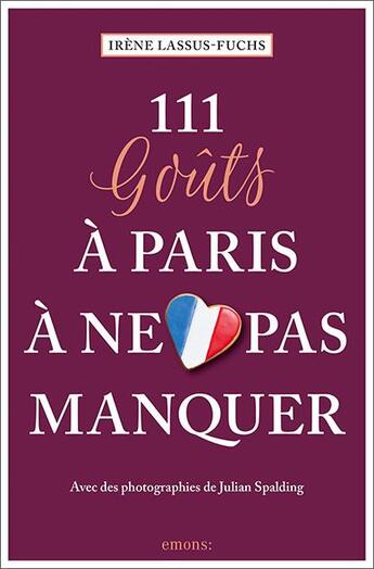 Couverture du livre « 111 goûts à Paris à ne pas manquer » de Julien Spalding et Irene Lassus-Fuchs aux éditions Emons