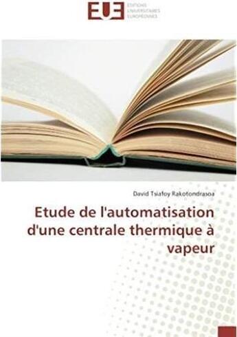 Couverture du livre « Étude de l'automatisation d'une centrale thermique à vapeur » de David Tsiafoy Rakotondrasoa aux éditions Editions Universitaires Europeennes