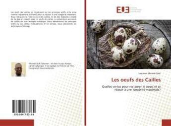 Couverture du livre « Les oeufs des Cailles : Quelles vertus pour restaurer le corps et se réjouir à une longévité maximale? » de  aux éditions Editions Universitaires Europeennes