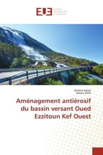 Couverture du livre « Amenagement antierosif du bassin versant oued ezzitoun kef ouest » de Amari/Slimi aux éditions Editions Universitaires Europeennes