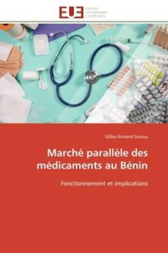 Couverture du livre « Marche parallele des medicaments au benin - fonctionnement et implications » de Sossou Gilles-Armand aux éditions Editions Universitaires Europeennes