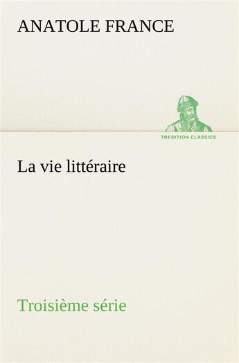 Couverture du livre « La vie litteraire troisieme serie » de Anatole France aux éditions Tredition