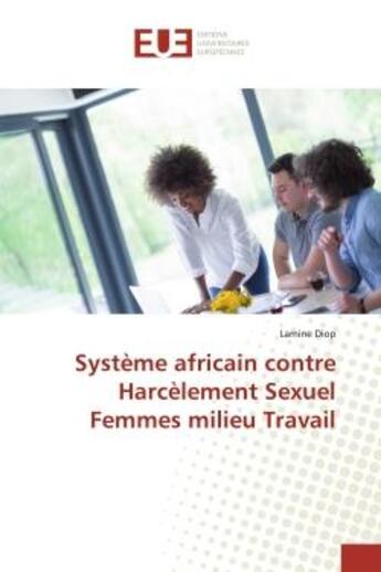 Couverture du livre « Systeme africain contre harcelement sexuel femmes milieu travail » de Lamine Diop aux éditions Editions Universitaires Europeennes