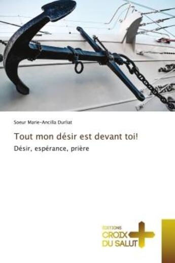 Couverture du livre « Tout mon desir est devant toi! - desir, esperance, priere » de Durliat S-A. aux éditions Croix Du Salut