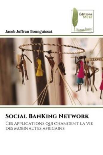 Couverture du livre « Social banking network - ces applications qui changent la vie des mobinautes africains » de Bounguissat J J. aux éditions Muse