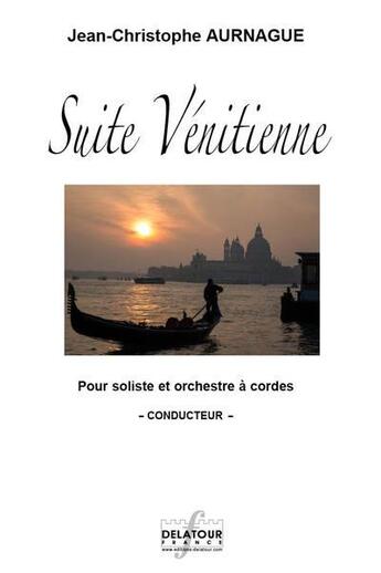 Couverture du livre « Suite venitienne version hautbois et orchestre a cordes - ps » de Aurnague Jean-Christ aux éditions Delatour