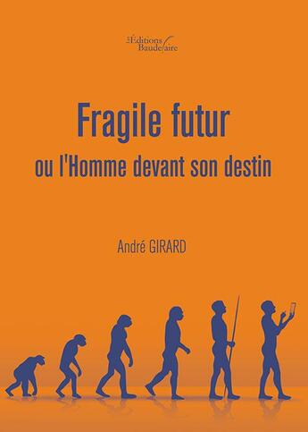 Couverture du livre « Fragile futur ou l'homme devant son destin » de Andre Girard aux éditions Baudelaire