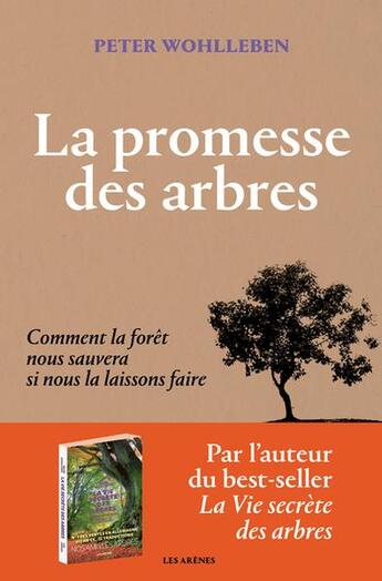 Couverture du livre « La promesse des arbres : comment la forêt nous sauvera si nous la laissons faire » de Peter Wohlleben aux éditions Arenes