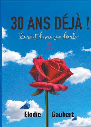 Couverture du livre « 30 ans deja ! - le recit d'une vie decalee » de Gaubert Elodie aux éditions Le Lys Bleu