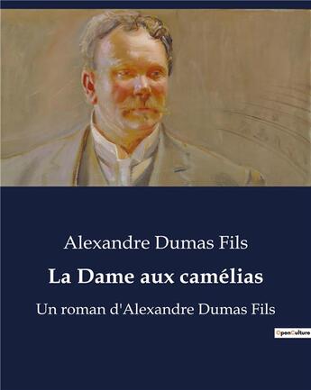 Couverture du livre « La Dame aux camélias : Un roman d'Alexandre Dumas Fils » de Dumas Fils Alex aux éditions Culturea