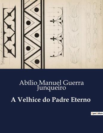 Couverture du livre « A Velhice do Padre Eterno » de Abilio Manuel Guerra Junqueiro aux éditions Culturea