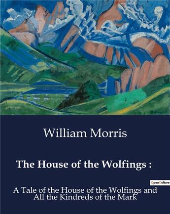 Couverture du livre « The House of the Wolfings : : A Tale of the House of the Wolfings and All the Kindreds of the Mark » de Morris William aux éditions Culturea