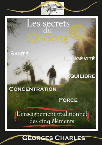 Couverture du livre « Les secrets du Qi Gong » de Georges Charles aux éditions Terra Media