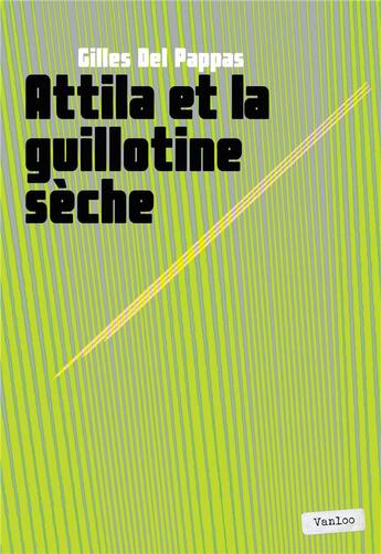 Couverture du livre « Attila et la guillotine sèche » de Gilles Del Pappas aux éditions Vanloo