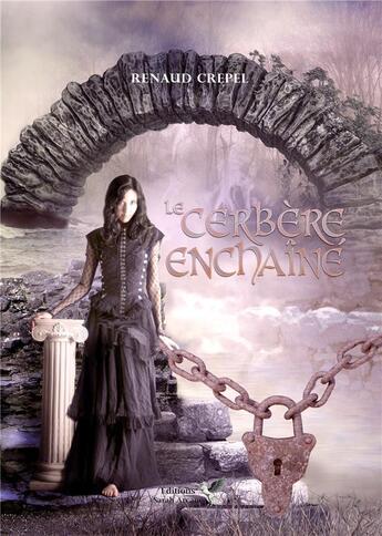 Couverture du livre « Le cerbère enchainé » de Renaud Crepel aux éditions Sarah Arcane