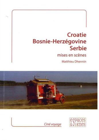 Couverture du livre « Croatie, Bosnie-Herzégovine, Serbie mises en scènes » de Matthieu Dhennin aux éditions Espaces & Signes