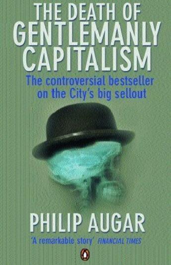 Couverture du livre « The Death of Gentlemanly Capitalism » de Augar Philip aux éditions Penguin Books Ltd Digital