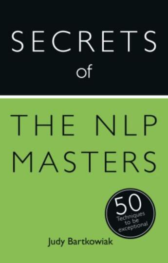 Couverture du livre « Secrets of the NLP Masters: 50 Techniques to be Exceptional » de Bartkowiak Judy aux éditions Hodder And Stoughton Digital