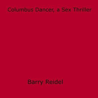 Couverture du livre « Columbus Dancer, a Sex Thriller » de Barry Reidel aux éditions Epagine