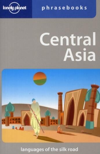 Couverture du livre « Central Asia (2e édition) ; languages of the silk road » de  aux éditions Lonely Planet France