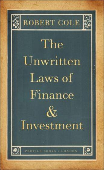 Couverture du livre « The Unwritten Laws of Finance and Investment » de Robert Cole aux éditions Profil Digital