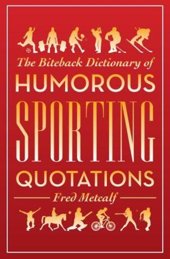 Couverture du livre « Biteback Dictionary of Humorous Sporting Quotations » de Metcalf Fred aux éditions Biteback Publishing Digital