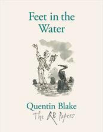 Couverture du livre « Feet in the water (the qb papers) » de Quentin Blake aux éditions Thames & Hudson