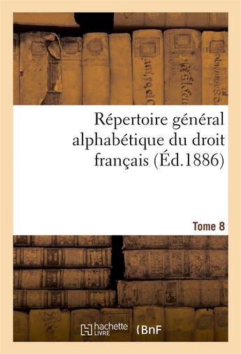 Couverture du livre « Repertoire general alphabetique du droit francais tome 8 » de 0 aux éditions Hachette Bnf