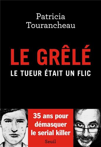 Couverture du livre « Le grêlé : le tueur était un flic » de Patricia Tourancheau aux éditions Seuil