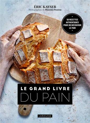 Couverture du livre « Le grand livre du pain » de Eric Kayser et Massimo Pessina aux éditions Larousse