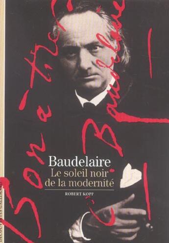 Couverture du livre « Baudelaire, le soleil noir de la modernité » de Robert Kopp aux éditions Gallimard