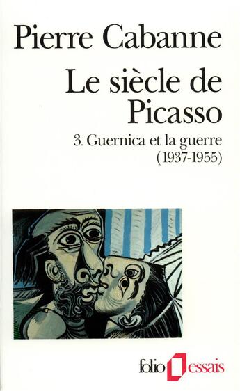 Couverture du livre « Le siècle de Picasso Tome 3 ; Guernica et la guerre » de Pierre Cabanne aux éditions Gallimard