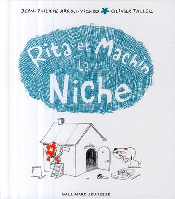 Couverture du livre « Rita et Machin ; la niche » de Olivier Tallec et Jean-Philippe Arrou-Vignod aux éditions Gallimard-jeunesse