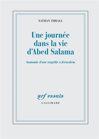 Couverture du livre « Une journée dans la vie d'Abed Salama : Anatomie d'une tragédie à Jérusalem » de Nathan Thrall aux éditions Gallimard