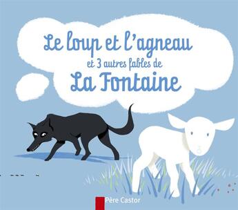 Couverture du livre « Le loup et l'agneau ; et trois autres fables de la fontaine » de Jean De La Fontaine aux éditions Pere Castor