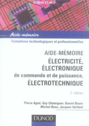 Couverture du livre « SCIENCES SUP ; AIDE-MEMOIRE ; électricité ; électronique de commande et de puissance, électrotechnique (2e édition) » de Pierre Agati aux éditions Dunod