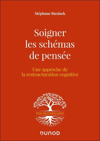 Couverture du livre « Soigner les schémas de pensée ; une approche de la restructuration cognitive (2e édition) » de Stephane Rusinek aux éditions Dunod