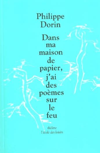 Couverture du livre « Dans ma maison de papier, j'ai des poèmes sur le feu » de Philippe Dorin aux éditions Ecole Des Loisirs