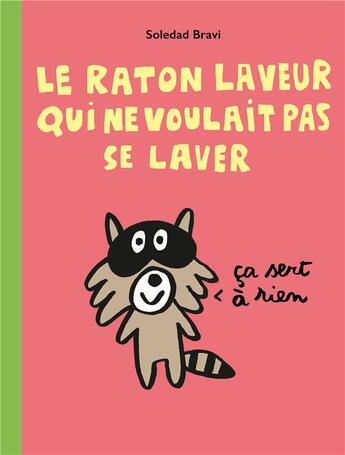 Couverture du livre « Le raton laveur qui ne voulait pas se laver » de Soledad Bravi aux éditions Ecole Des Loisirs