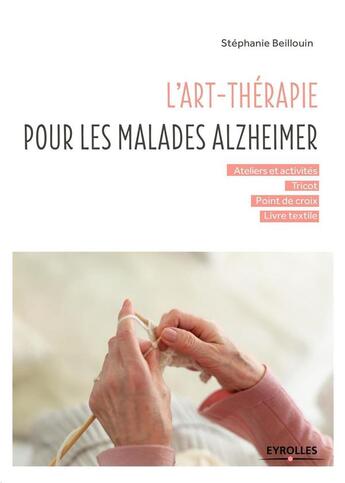 Couverture du livre « L'art-thérapie pour les malades Alzheimer » de Stephanie Beillouin aux éditions Eyrolles